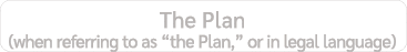 The Plan (when referring to as “the Plan,” or in legal language)