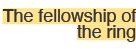 The fellowship of the ring