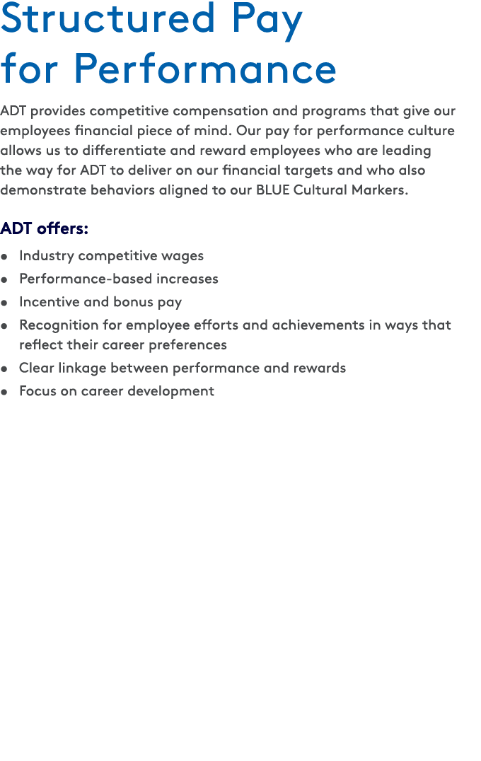 Structured Pay for Performance ADT provides competitive compensation and programs that give our employees financial p...