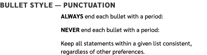 Bullet Style — Punctuation ALWAYS end each bullet with a period: NEVER end each bullet with a period: Keep all statem...