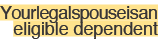 Your legal spouse is an eligible dependent
