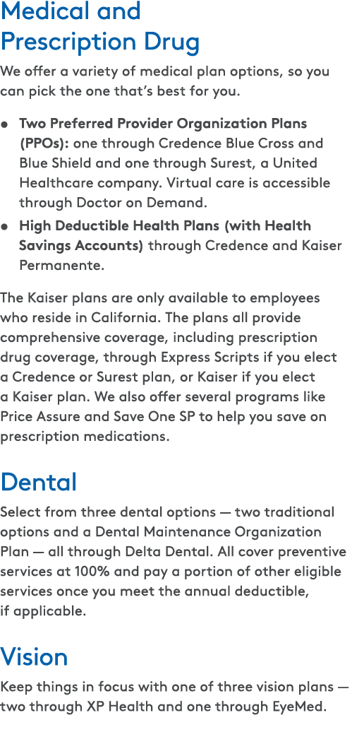 Medical and Prescription Drug We offer a variety of medical plan options, so you can pick the one that’s best for you...