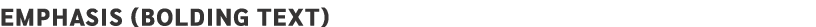 Emphasis (BOLDING TEXT)